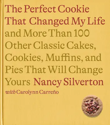 Der Keks, der mein Leben veränderte: Und mehr als 100 andere klassische Kuchen, Kekse, Muffins und Torten, die auch Ihr Leben verändern werden: Ein Kochbuch - The Cookie That Changed My Life: And More Than 100 Other Classic Cakes, Cookies, Muffins, and Pies That Will Change Yours: A Cookbook