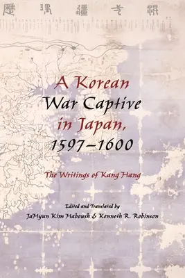 Ein koreanischer Kriegsgefangener in Japan, 1597 1600: Die Schriften von Kang Hang“ - A Korean War Captive in Japan, 1597 1600: The Writings of Kang Hang