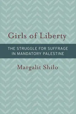 Mädchen der Freiheit: Der Kampf um das Wahlrecht im Mandatsgebiet Palästina - Girls of Liberty: The Struggle for Suffrage in Mandatory Palestine