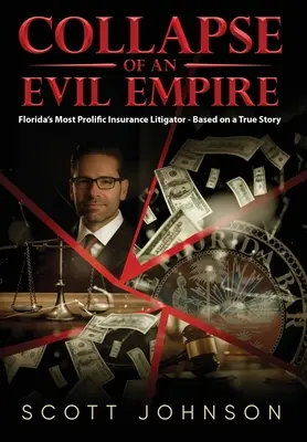Zusammenbruch eines bösen Imperiums: Floridas erfolgreichster Anwalt für Versicherungsrecht - basierend auf einer wahren Begebenheit - Collapse of an Evil Empire: Florida's Most Prolific Insurance Litigator - Based on a True Story