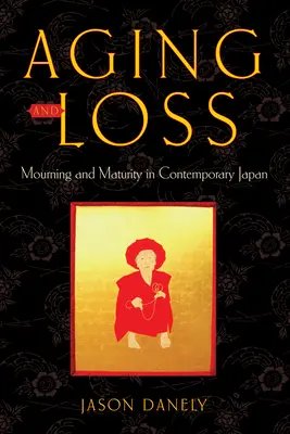 Altern und Verlust: Trauer und Reife im zeitgenössischen Japan - Aging and Loss: Mourning and Maturity in Contemporary Japan