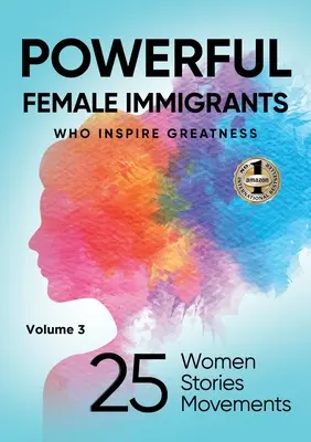 POWERFUL FEMEN IMMIGRANTS Band 3: 25 Frauen 25 Geschichten 25 Bewegungen - POWERFUL FEMALE IMMIGRANTS Volume 3: 25 Women 25 Stories 25 Movements