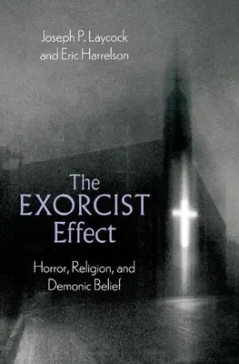 Der Exorzisteneffekt: Horror, Religion und dämonischer Glaube - The Exorcist Effect: Horror, Religion, and Demonic Belief