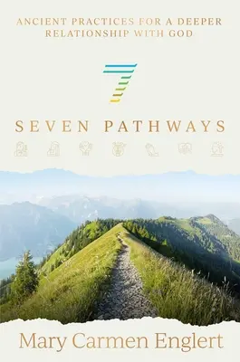 Sieben Wege: Uralte Praktiken für eine tiefere Beziehung zu Gott - Seven Pathways: Ancient Practices for a Deeper Relationship with God