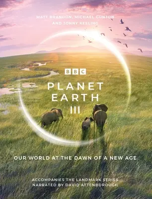 Planet Erde III: Begleitbuch zur bahnbrechenden Serie, gesprochen von David Attenborough - Planet Earth III: Accompanies the Landmark Series Narrated by David Attenborough