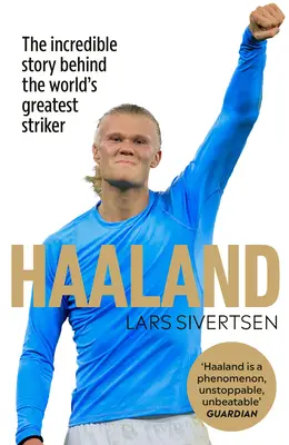 Haaland: Die unglaubliche Geschichte hinter dem größten Stürmer der Welt - Haaland: The Incredible Story Behind the World's Greatest Striker