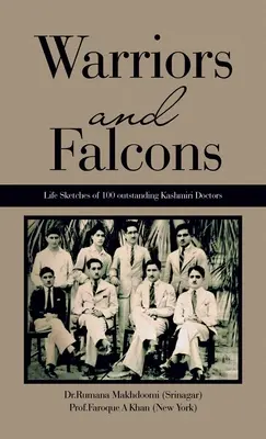 Krieger und Falken: Lebensskizzen von 100 herausragenden Ärzten aus Kaschmir (Makhdoomi (Srinagar) Dr. Rumana) - Warriors and Falcons: Life Sketches of 100 outstanding Kashmiri Doctors (Makhdoomi (Srinagar) Dr Rumana)