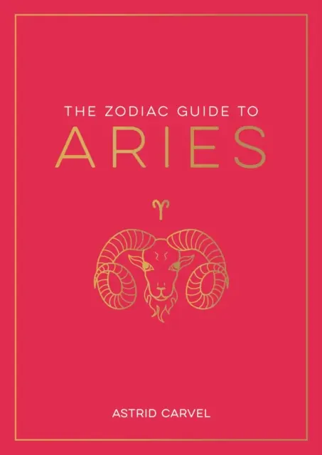 Leitfaden für den Widder - Der ultimative Leitfaden zum Verständnis Ihres Sternzeichens, zur Entschlüsselung Ihres Schicksals und zur Entschlüsselung der Weisheit der Sterne - Zodiac Guide to Aries - The Ultimate Guide to Understanding Your Star Sign, Unlocking Your Destiny and Decoding the Wisdom of the Stars