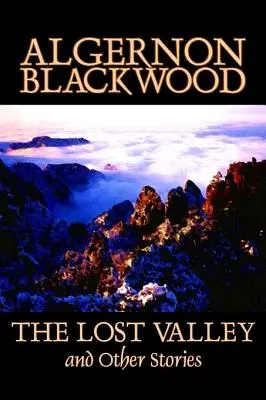 Das verlorene Tal und andere Geschichten von Algernon Blackwood, Belletristik, Phantasie, Horror, Klassiker - The Lost Valley and Other Stories by Algernon Blackwood, Fiction, Fantasy, Horror, Classics
