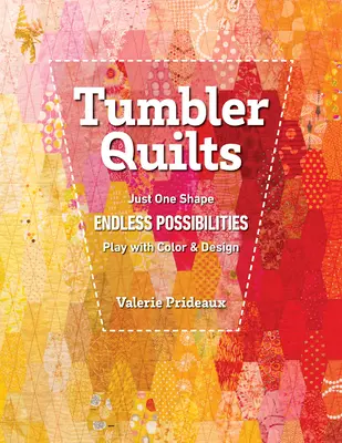 Tumbler-Quilts: Nur eine Form, unendliche Möglichkeiten, Spiel mit Farbe und Design - Tumbler Quilts: Just One Shape, Endless Possibilities, Play with Color & Design