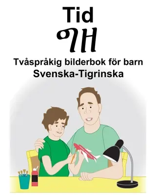 Schwedisch-Tigrinische Zeit/ግዘ Zweisprachiges Bilderbuch für Kinder - Svenska-Tigrinska Tid/ግዘ Tvsprkig bilderbok fr barn