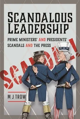 Skandalöse Führungsqualitäten: Skandale von Premierministern und Präsidenten und die Presse - Scandalous Leadership: Prime Ministers' and Presidents' Scandals and the Press