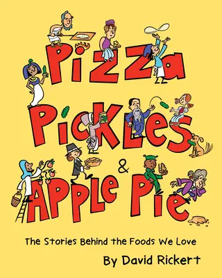 Pizza, Essiggurken und Apfelkuchen: Die Geschichten hinter den Lebensmitteln, die wir lieben - Pizza, Pickles, and Apple Pie: The Stories Behind the Foods We Love