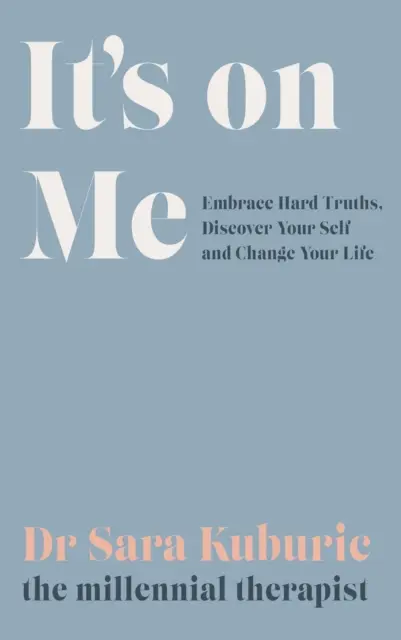 It's On Me - Nimm harte Wahrheiten an, entdecke dich selbst und verändere dein Leben - It's On Me - Embrace Hard Truths, Discover Your Self and Change Your Life