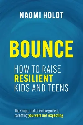 Bounce: Wie man widerstandsfähige Kinder und Teenager erzieht - Bounce: How to Raise Resilient Kids and Teens