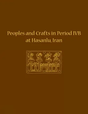 Menschen und Kunsthandwerk in der Periode Ivb in Hasanlu, Iran - Peoples and Crafts in Period Ivb at Hasanlu, Iran