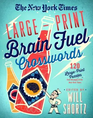Die New York Times Large-Print Brain Fuel Kreuzworträtsel: 120 großformatige Rätsel von den Seiten der New York Times - The New York Times Large-Print Brain Fuel Crosswords: 120 Large-Print Puzzles from the Pages of the New York Times