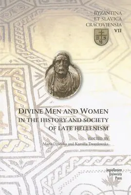 Göttliche Männer und Frauen in der Geschichte und Gesellschaft des Späthellenismus - Divine Men and Women in the History and Society of Late Hellenism