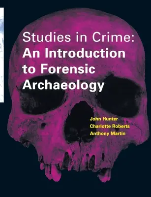 Studies in Crime - Eine Einführung in die forensische Archäologie - Studies in Crime - An Introduction to Forensic Archaeology