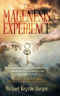 Die Magenesis-Erfahrung: Der Schlüssel des Alchemisten und die Formel, um Ihr Leben HEUTE zu entschlüsseln, zu leben und zu lieben - The Magenesis Experience: The Alchemist's Key and Formula for Unlocking, Living and Loving Your Life TODAY