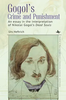 Gogols Verbrechen und Strafe: Ein Essay zur Interpretation von Nikolai Gogols Tote Seelen - Gogol's Crime and Punishment: An Essay in the Interpretation of Nikolai Gogol's Dead Souls