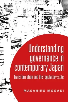 Verständnis von Governance im heutigen Japan: Transformation und der Regulierungsstaat - Understanding Governance in Contemporary Japan: Transformation and the Regulatory State