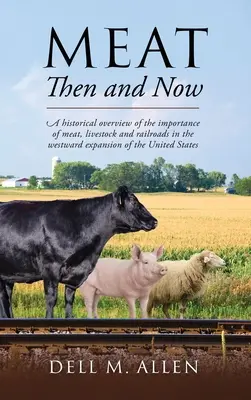 Fleisch damals und heute: Ein historischer Überblick über die Bedeutung von Fleisch, Viehzucht und Eisenbahnen für die Expansion der Vereinigten Staaten nach Westen - Meat Then and Now: A historical overview of the importance of meat, livestock and railroads in the westward expansion of the United State