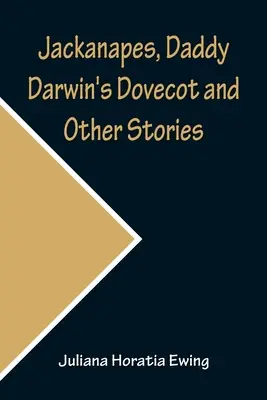 Jackanapes, Daddy Darwins Taubenschlag und andere Geschichten - Jackanapes, Daddy Darwin's Dovecot and Other Stories