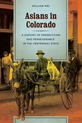 Asiaten in Colorado: Eine Geschichte von Verfolgung und Beharrlichkeit im Hundertjährigen Staat - Asians in Colorado: A History of Persecution and Perseverance in the Centennial State