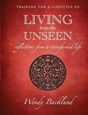 Training für ein Leben aus dem Unsichtbaren: Überlegungen aus einem veränderten Leben - Training for a Lifestyle of Living From the Unseen: Reflections from a Transformed Life