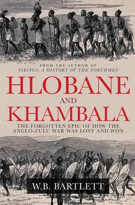 Hlobane und Khambula: Das vergessene Epos, wie der Anglo-Zulu-Krieg verloren und gewonnen wurde - Hlobane and Khambula: The Forgotten Epic of How the Anglo-Zulu War Was Lost and Won