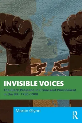 Unsichtbare Stimmen: Die schwarze Präsenz in Kriminalität und Bestrafung in Großbritannien, 1750-1900 - Invisible Voices: The Black Presence in Crime and Punishment in the UK, 1750-1900