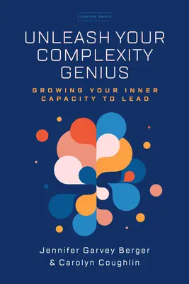 Entfesseln Sie Ihr Genie der Komplexität: Wachsen Sie Ihre innere Fähigkeit zu führen - Unleash Your Complexity Genius: Growing Your Inner Capacity to Lead