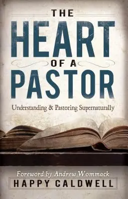 Das Herz eines Pastors: Übernatürlich verstehen und seelsorgerlich handeln - Heart of a Pastor: Understanding and Pastoring Supernaturally