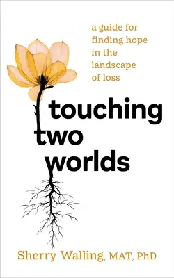 Zwei Welten berühren: Ein Leitfaden für die Suche nach Hoffnung in der Landschaft des Verlustes - Touching Two Worlds: A Guide for Finding Hope in the Landscape of Loss