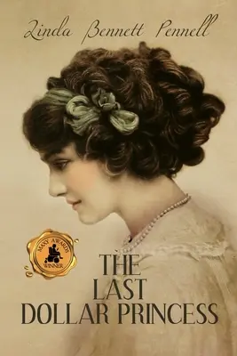 Die letzte Dollarprinzessin: Das Streben einer jungen Erbin nach Unabhängigkeit im Amerika des Goldenen Zeitalters und das Krönungsjahr von George V. in England - The Last Dollar Princess: A Young Heiress's Quest for Independence in Gilded Age America and George V's Coronation Year England