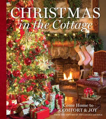 Weihnachten in der Hütte: Komm nach Hause und finde Trost und Freude - Christmas in the Cottage: Come Home to Comfort & Joy