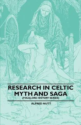 Die Erforschung der keltischen Mythen und Sagen (Reihe Volkskunde Geschichte) - Research in Celtic Myth and Saga (Folklore History Series)