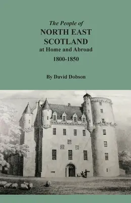 Die Bevölkerung von Nordostschottland im In- und Ausland, 1800-1850 - The People of North East Scotland at Home and Abroad, 1800-1850
