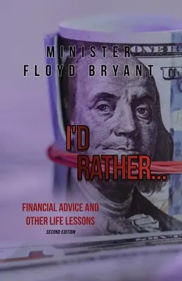I'd Rather...: Finanzielle Ratschläge und andere Lebenslektionen: Zweite Auflage - I'd Rather...: Financial Advice and Other Life Lessons: Second Edition