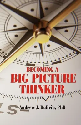 Ein Denker des großen Ganzen werden: Ohne die Details zu vernachlässigen - Becoming a Big Picture Thinker: Without Neglecting the Details
