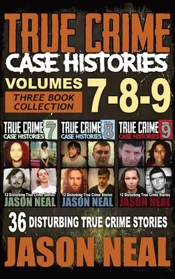 Wahre Verbrechensgeschichten - (Bücher 7, 8 & 9): 36 verstörende Geschichten über wahre Verbrechen (3 Bücher True Crime Collection) - True Crime Case Histories - (Books 7, 8, & 9): 36 Disturbing True Crime Stories (3 Book True Crime Collection)