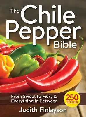 Die Chilipfeffer-Bibel: Von süß bis feurig und alles dazwischen - The Chile Pepper Bible: From Sweet to Fiery and Everything in Between