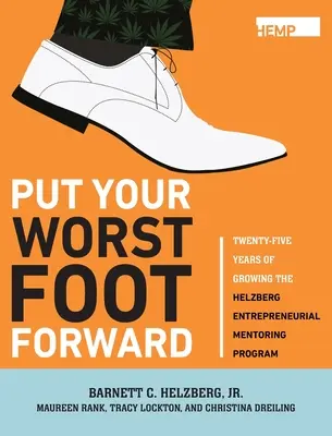 Setzen Sie Ihren schlechtesten Fuß nach vorne: Fünfundzwanzig Jahre Wachstum des Helzberg Entrepreneurial Mentoring Program - Put Your Worst Foot Forward: Twenty-Five Years of Growing the Helzberg Entrepreneurial Mentoring Program