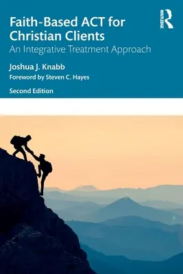 Glaubensbasierte ACT für christliche Klienten: Ein integrativer Behandlungsansatz - Faith-Based ACT for Christian Clients: An Integrative Treatment Approach