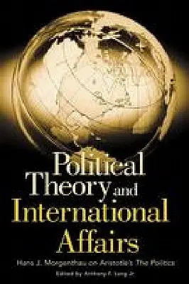 Politische Theorie und internationale Angelegenheiten: Hans J. Morgenthau über die Politik des Aristoteles - Political Theory and International Affairs: Hans J. Morgenthau on Aristotle's the Politics