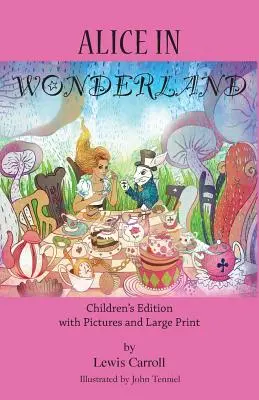 Alice im Wunderland: Kinderbuchausgabe mit Bildern und Großdruck - Alice in Wonderland: Children's Edition with Pictures and Large Print