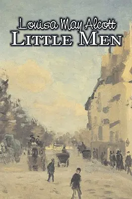 Kleine Männer von Louisa May Alcott, Belletristik, Familie, Klassiker - Little Men by Louisa May Alcott, Fiction, Family, Classics