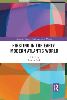 Das erste Mal in der frühmodernen atlantischen Welt - Firsting in the Early-Modern Atlantic World