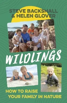 Wildlinge: Wie Sie Ihre Familie in der Natur großziehen - Wildlings: How to Raise Your Family in Nature